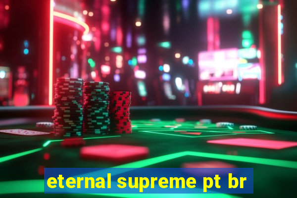 eternal supreme pt br